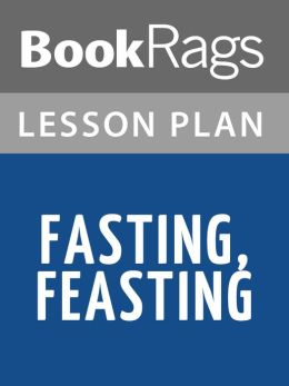 Fasting, Feasting Summary