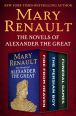The Novels of Alexander the Great: Fire from Heaven, The Persian Boy, and Funeral Games